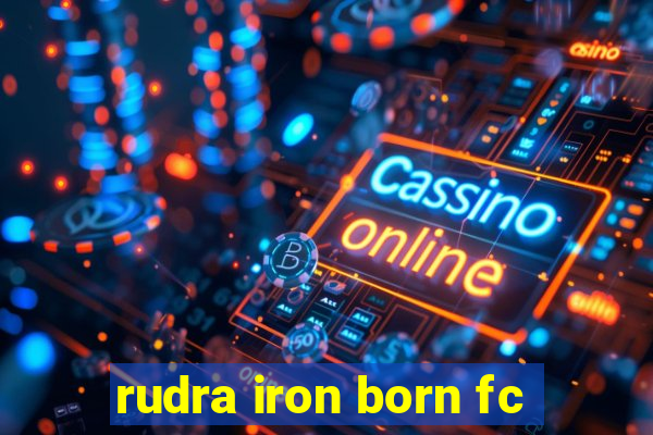 rudra iron born fc